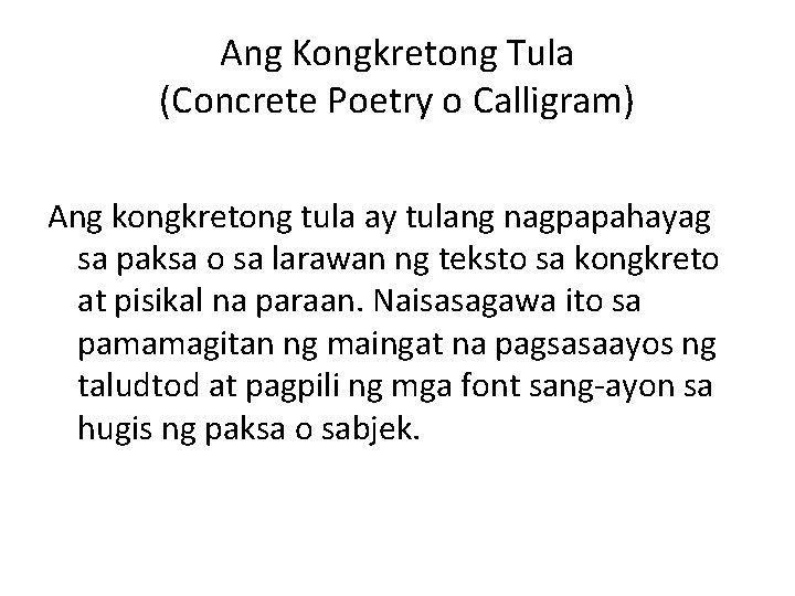 Ang Kongkretong Tula (Concrete Poetry o Calligram) Ang kongkretong tula ay tulang nagpapahayag sa