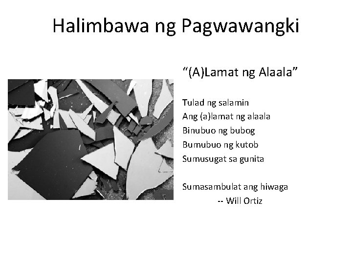 Halimbawa ng Pagwawangki “(A)Lamat ng Alaala” Tulad ng salamin Ang (a)lamat ng alaala Binubuo