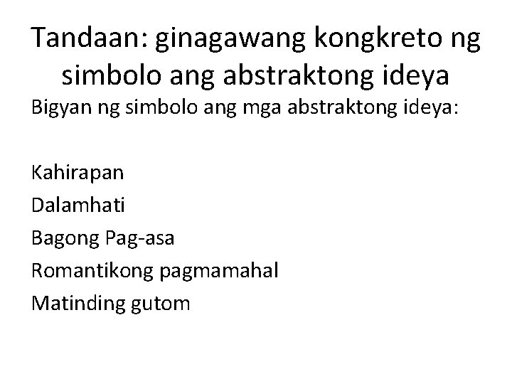 Tandaan: ginagawang kongkreto ng simbolo ang abstraktong ideya Bigyan ng simbolo ang mga abstraktong