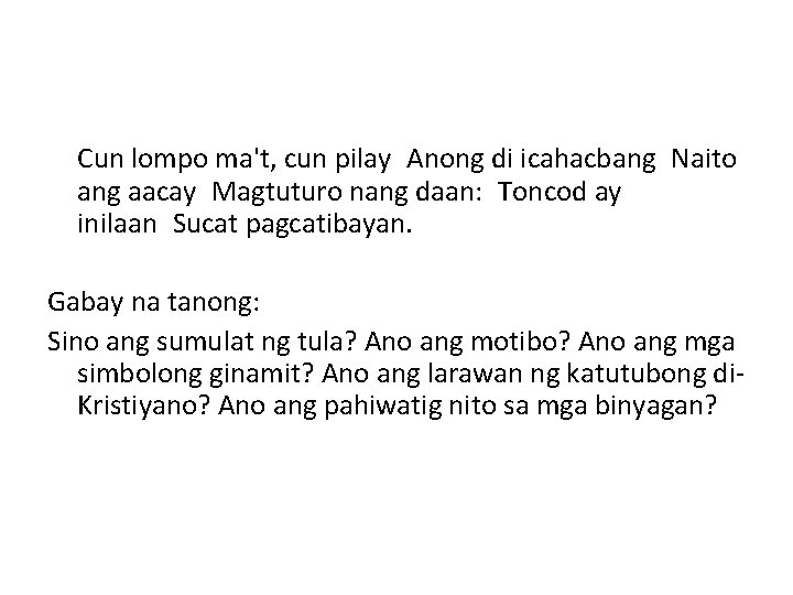 Cun lompo ma't, cun pilay Anong di icahacbang Naito ang aacay Magtuturo nang daan: