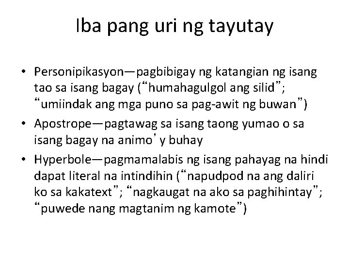 Iba pang uri ng tayutay • Personipikasyon—pagbibigay ng katangian ng isang tao sa isang