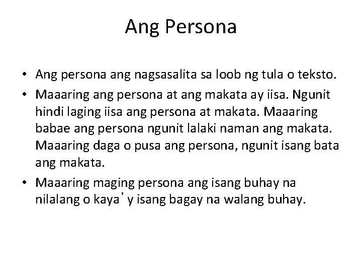 Ang Persona • Ang persona ang nagsasalita sa loob ng tula o teksto. •