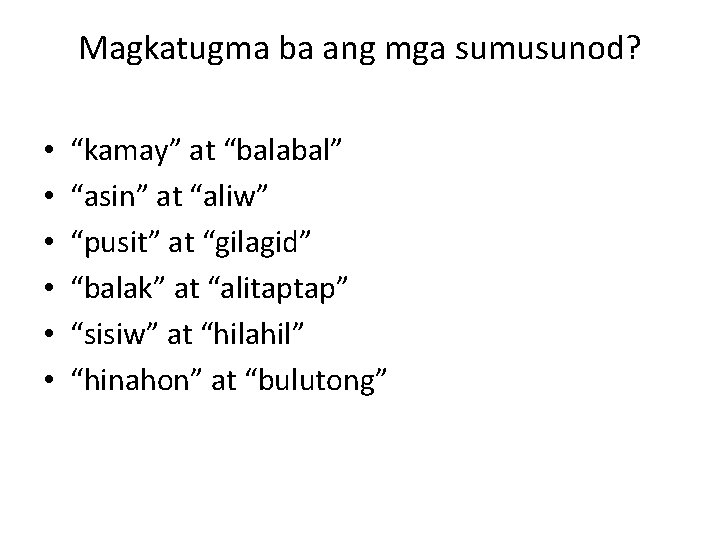 Magkatugma ba ang mga sumusunod? • • • “kamay” at “balabal” “asin” at “aliw”