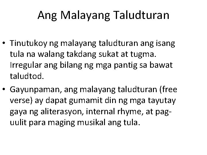 Ang Malayang Taludturan • Tinutukoy ng malayang taludturan ang isang tula na walang takdang