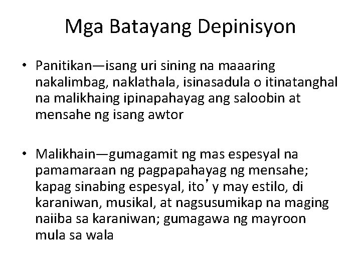 Mga Batayang Depinisyon • Panitikan—isang uri sining na maaaring nakalimbag, naklathala, isinasadula o itinatanghal