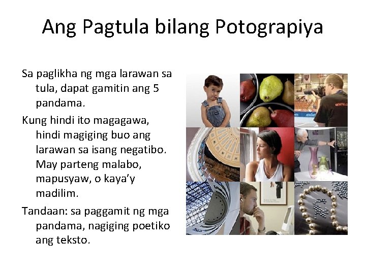 Ang Pagtula bilang Potograpiya Sa paglikha ng mga larawan sa tula, dapat gamitin ang