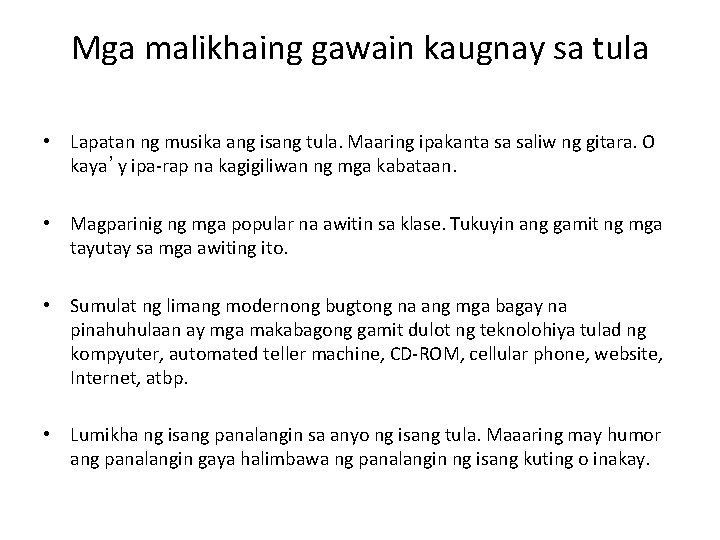 Mga malikhaing gawain kaugnay sa tula • Lapatan ng musika ang isang tula. Maaring