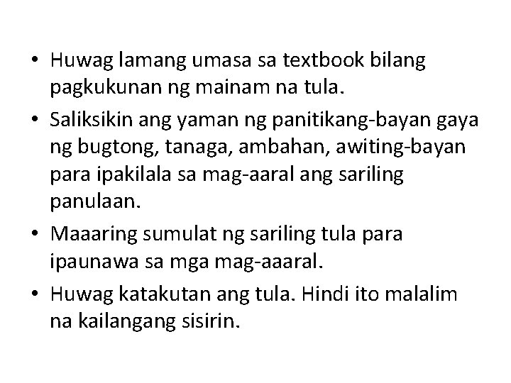  • Huwag lamang umasa sa textbook bilang pagkukunan ng mainam na tula. •