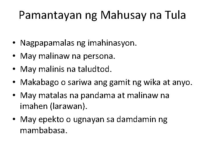 Pamantayan ng Mahusay na Tula Nagpapamalas ng imahinasyon. May malinaw na persona. May malinis