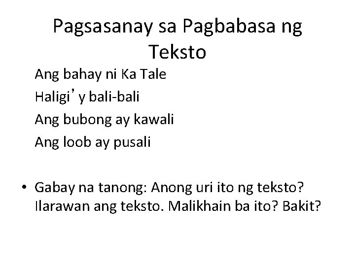 Pagsasanay sa Pagbabasa ng Teksto Ang bahay ni Ka Tale Haligi’y bali-bali Ang bubong