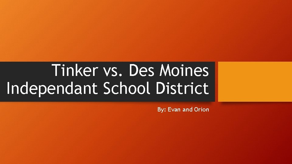 Tinker vs. Des Moines Independant School District By: Evan and Orion 