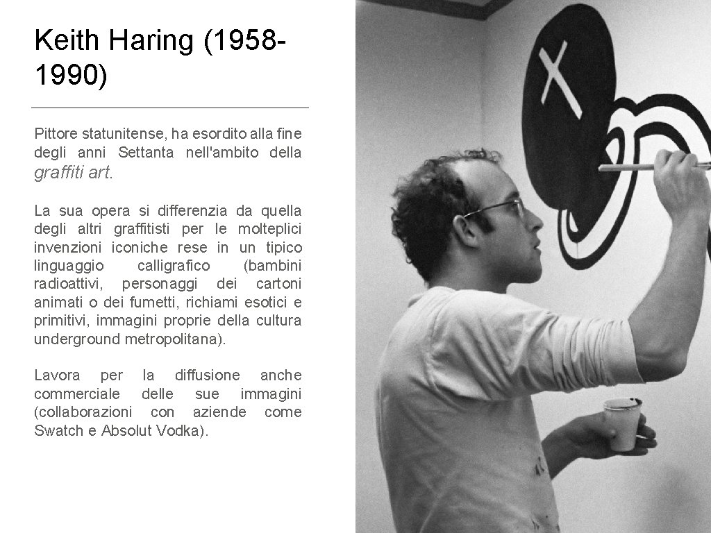 Keith Haring (19581990) Pittore statunitense, ha esordito alla fine degli anni Settanta nell'ambito della