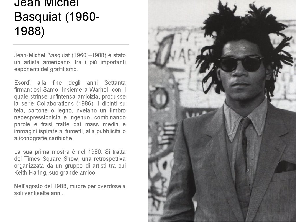 Jean Michel Basquiat (19601988) Jean-Michel Basquiat (1960 – 1988) è stato un artista americano,