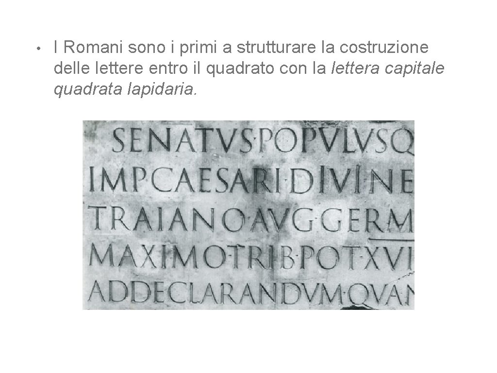  • I Romani sono i primi a strutturare la costruzione delle lettere entro