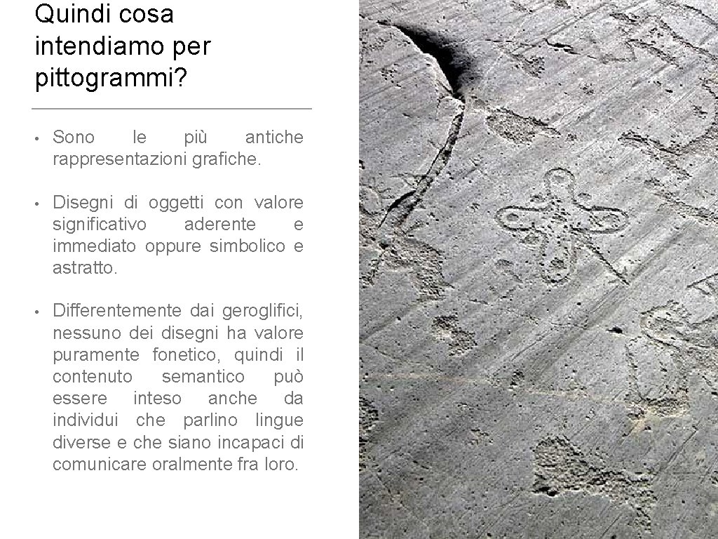 Quindi cosa intendiamo per pittogrammi? • Sono le più antiche rappresentazioni grafiche. • Disegni