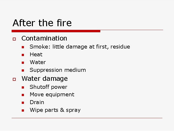 After the fire Contamination Smoke: little damage at first, residue Heat Water Suppression medium