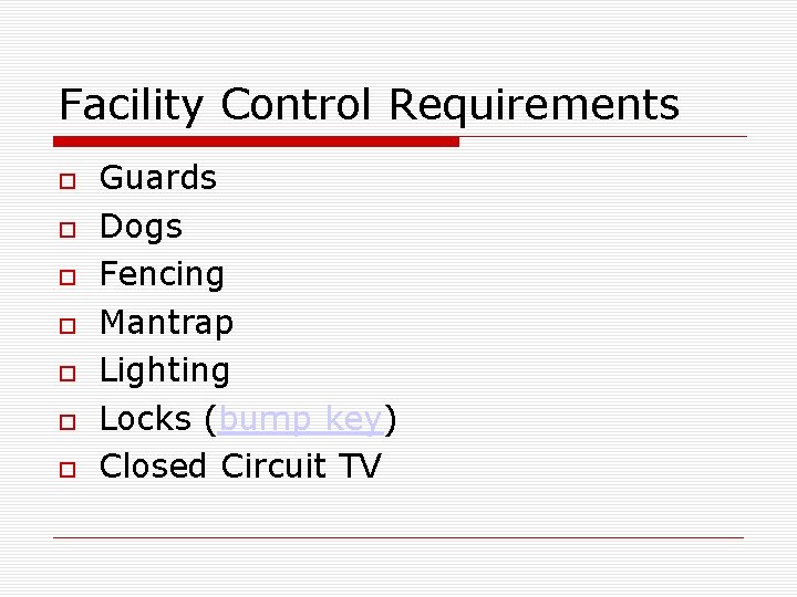 Facility Control Requirements Guards Dogs Fencing Mantrap Lighting Locks (bump key) Closed Circuit TV