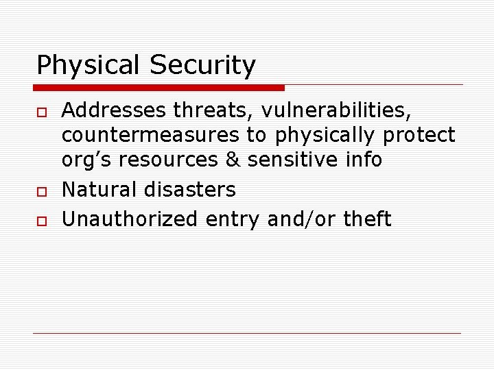 Physical Security Addresses threats, vulnerabilities, countermeasures to physically protect org’s resources & sensitive info