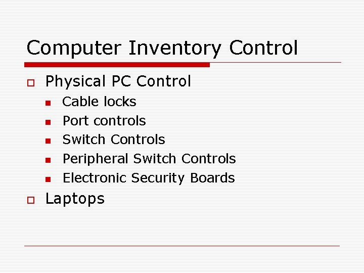 Computer Inventory Control Physical PC Control Cable locks Port controls Switch Controls Peripheral Switch