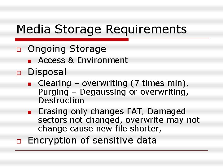 Media Storage Requirements Ongoing Storage Disposal Access & Environment Clearing – overwriting (7 times