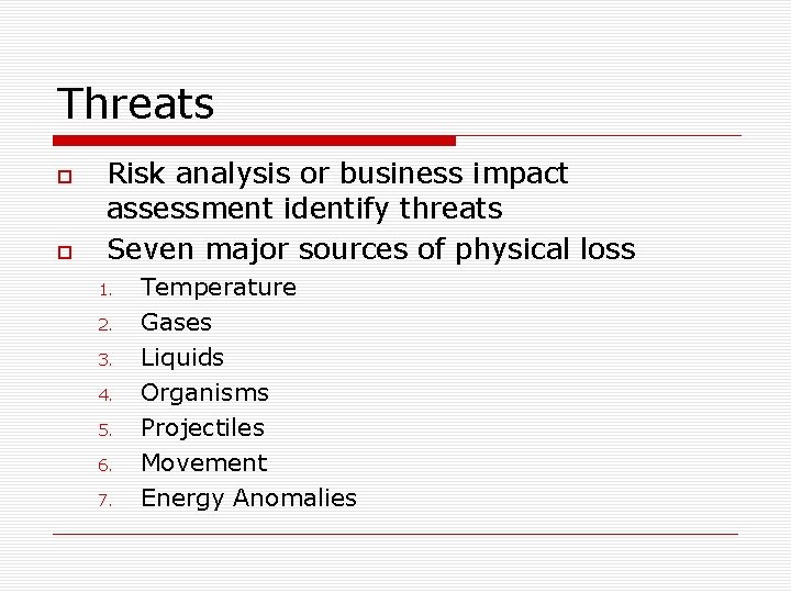 Threats Risk analysis or business impact assessment identify threats Seven major sources of physical
