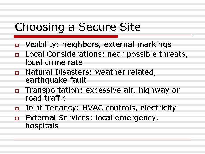 Choosing a Secure Site Visibility: neighbors, external markings Local Considerations: near possible threats, local