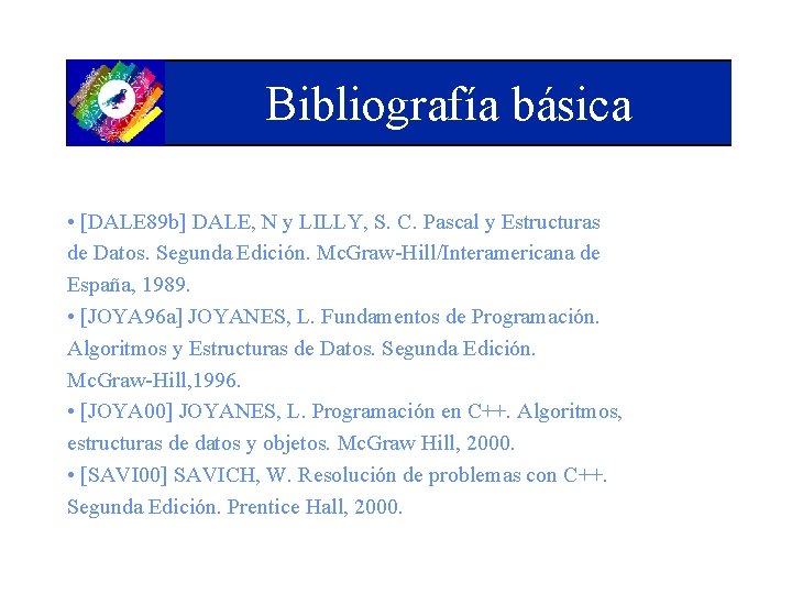 Bibliografía básica • [DALE 89 b] DALE, N y LILLY, S. C. Pascal y