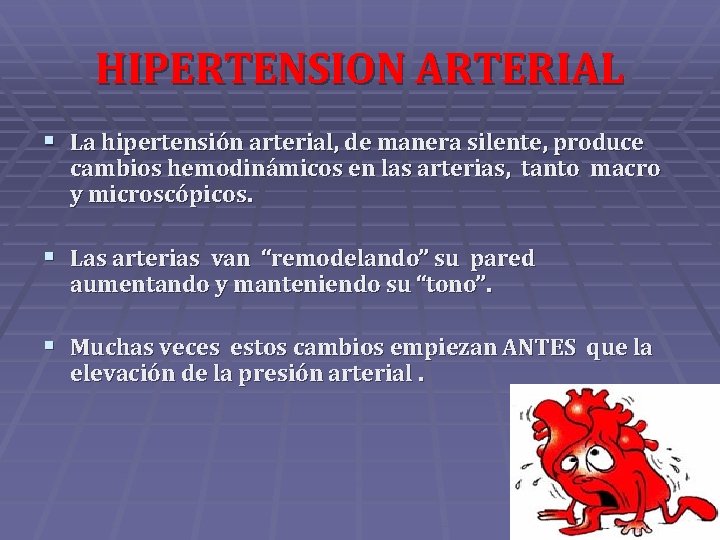 HIPERTENSION ARTERIAL § La hipertensión arterial, de manera silente, produce cambios hemodinámicos en las