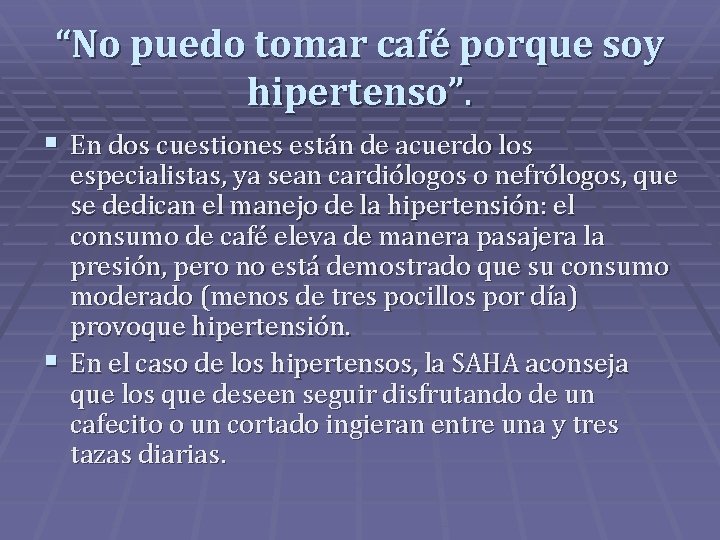 “No puedo tomar café porque soy hipertenso”. § En dos cuestiones están de acuerdo