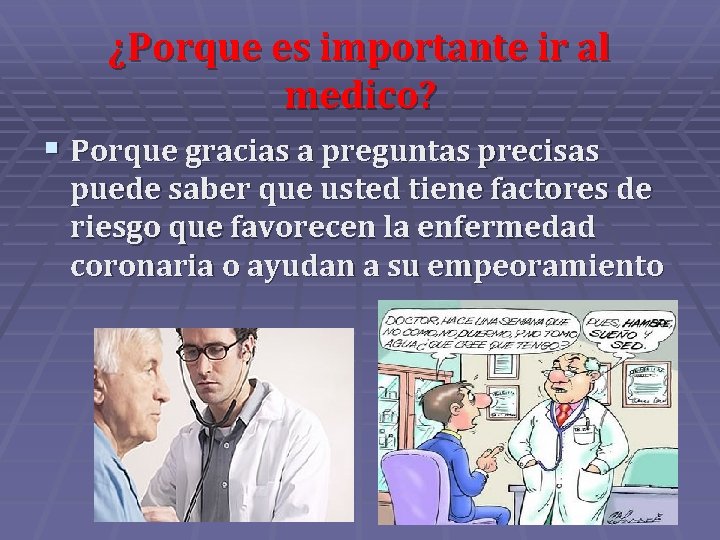 ¿Porque es importante ir al medico? § Porque gracias a preguntas precisas puede saber