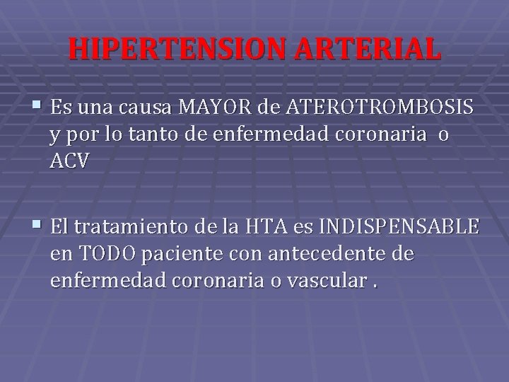 HIPERTENSION ARTERIAL § Es una causa MAYOR de ATEROTROMBOSIS y por lo tanto de