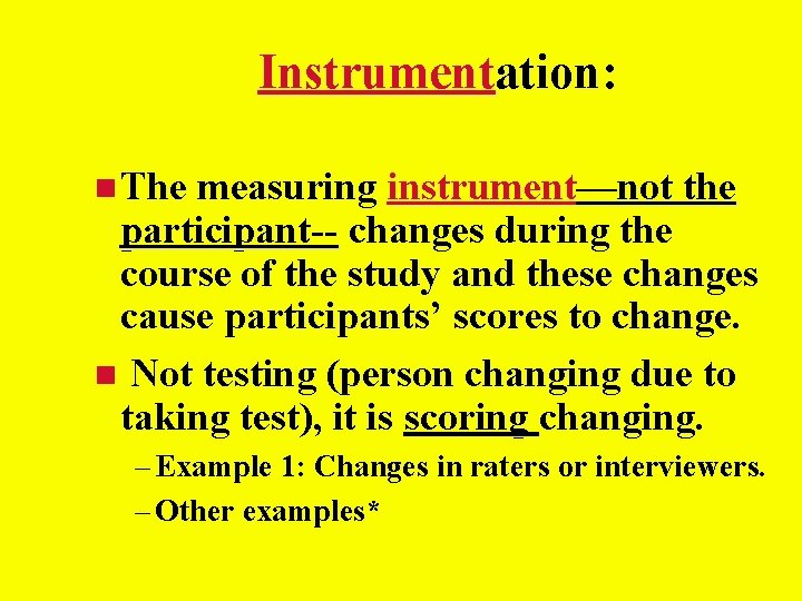 Instrumentation: The measuring instrument—not the participant-- changes during the course of the study and Instrumentation: The measuring instrument—not the participant-- changes during the course of the study and