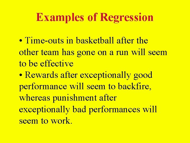 Examples of Regression • Time-outs in basketball after the other team has gone on Examples of Regression • Time-outs in basketball after the other team has gone on