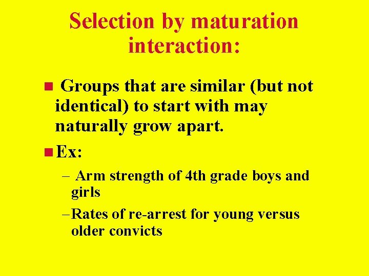 Selection by maturation interaction: Groups that are similar (but not identical) to start with Selection by maturation interaction: Groups that are similar (but not identical) to start with
