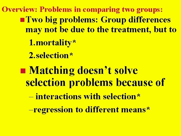Overview: Problems in comparing two groups: Two big problems: Group differences may not be Overview: Problems in comparing two groups: Two big problems: Group differences may not be
