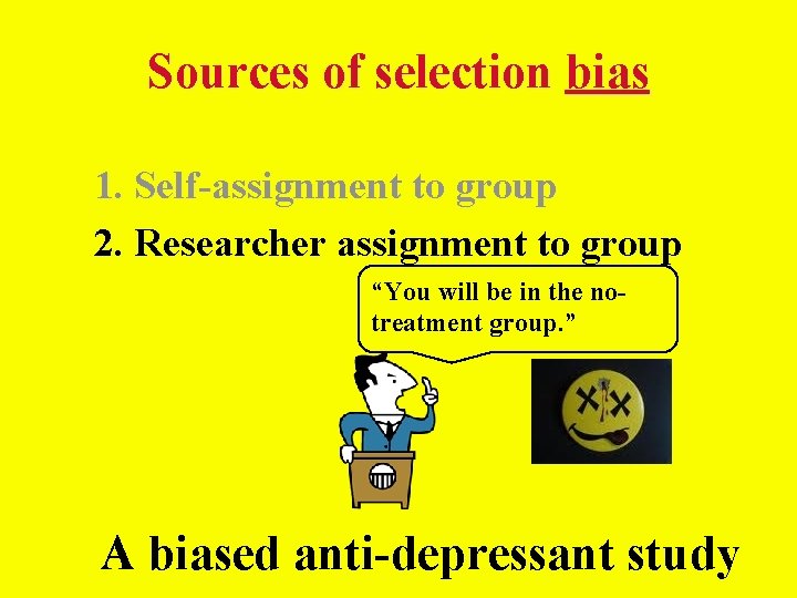 Sources of selection bias 1. Self-assignment to group 2. Researcher assignment to group “You Sources of selection bias 1. Self-assignment to group 2. Researcher assignment to group “You