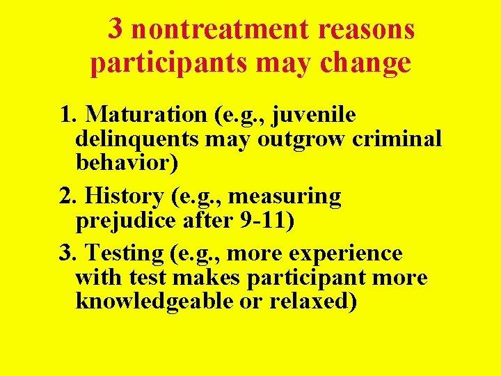 3 nontreatment reasons participants may change 1. Maturation (e. g. , juvenile delinquents may 3 nontreatment reasons participants may change 1. Maturation (e. g. , juvenile delinquents may
