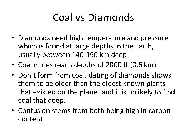 Coal vs Diamonds • Diamonds need high temperature and pressure, which is found at