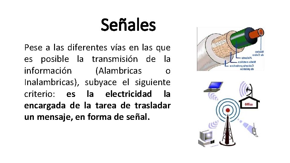 Señales Pese a las diferentes vías en las que es posible la transmisión de