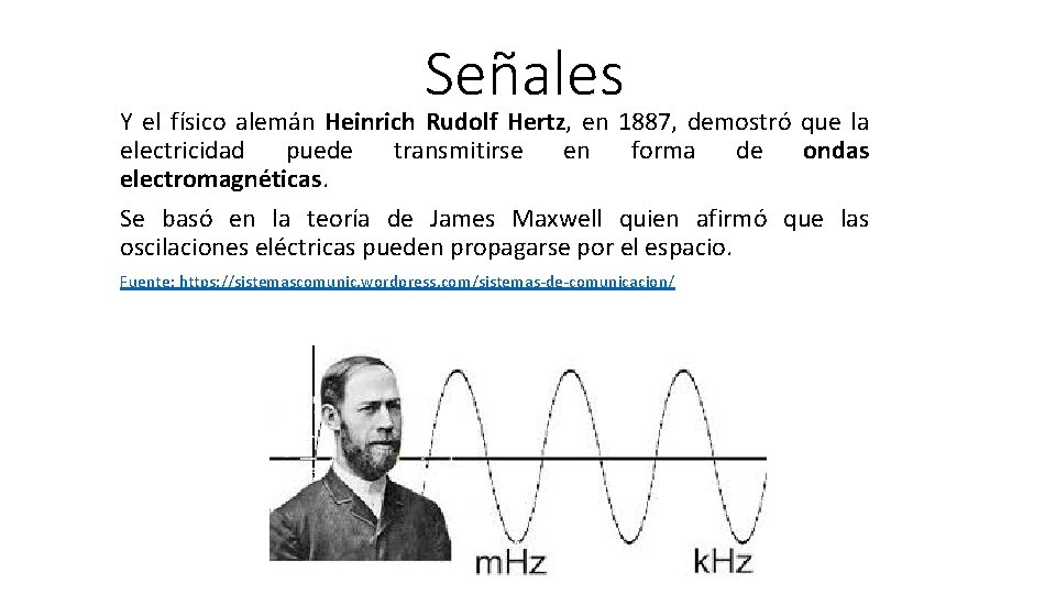 Señales Y el físico alemán Heinrich Rudolf Hertz, en 1887, demostró que la electricidad