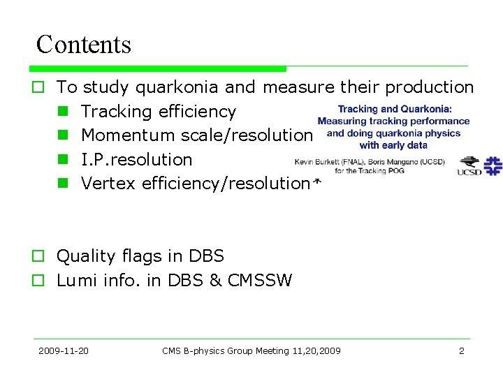 Contents o To study quarkonia and measure their production n Tracking efficiency n Momentum Contents o To study quarkonia and measure their production n Tracking efficiency n Momentum