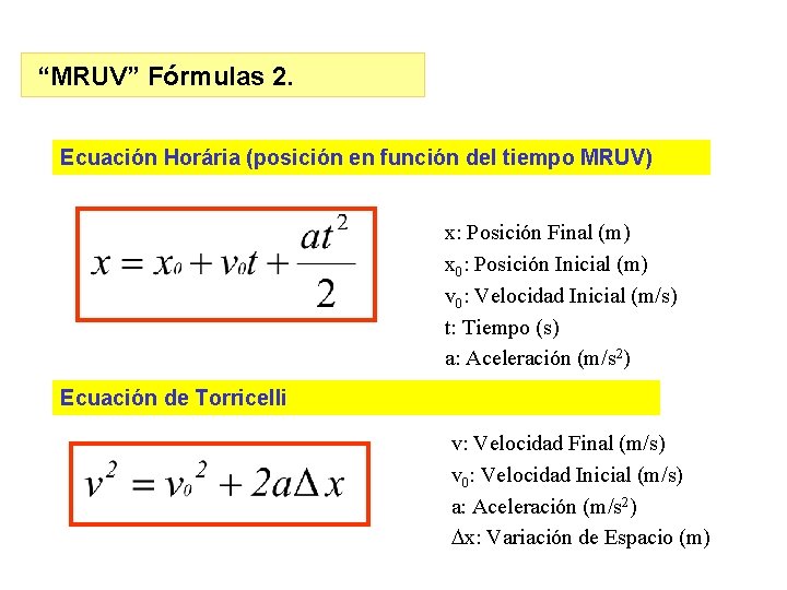 “MRUV” Fórmulas 2. Ecuación Horária (posición en función del tiempo MRUV) x: Posición Final