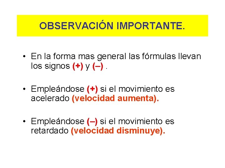 OBSERVACIÓN IMPORTANTE. • En la forma mas general las fórmulas llevan los signos (+)