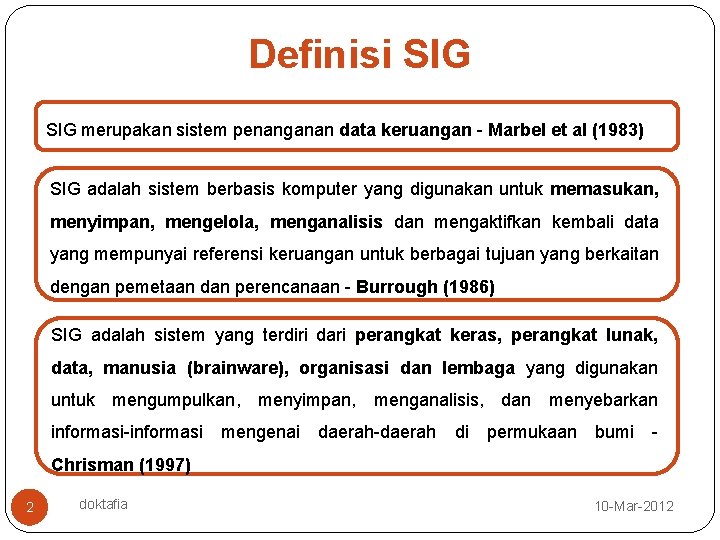 Definisi SIG merupakan sistem penanganan data keruangan - Marbel et al (1983) SIG adalah