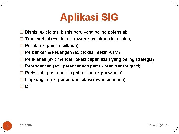 Aplikasi SIG � Bisnis (ex : lokasi bisnis baru yang paling potensial) � Transportasi