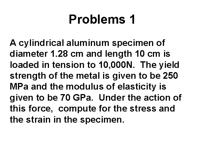 Problems 1 A cylindrical aluminum specimen of diameter 1. 28 cm and length 10
