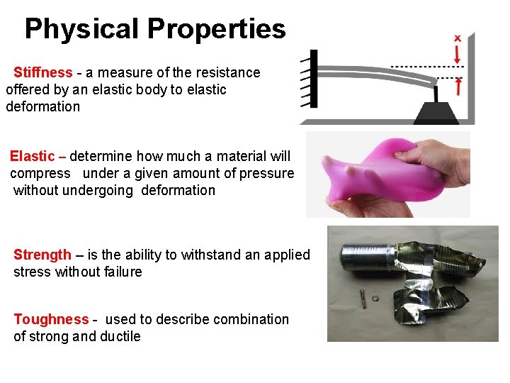 Physical Properties Stiffness - a measure of the resistance offered by an elastic body
