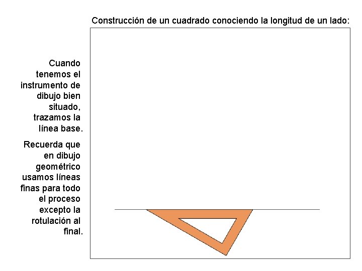 Construcción de un cuadrado conociendo la longitud de un lado: Cuando tenemos el instrumento