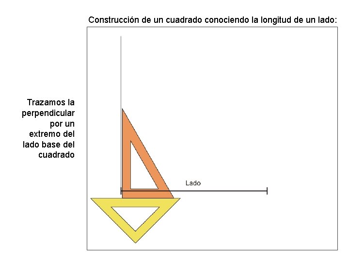 Construcción de un cuadrado conociendo la longitud de un lado: Trazamos la perpendicular por
