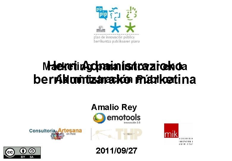 Marketing para innovar en la Herri Administrazioko Administración marketina Pública berrikuntzarako Amalio Rey 2011/09/27